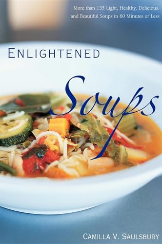 Beispielbild fr Enlightened Soups : More Than 135 Light, Healthy, Delicious, and Beautiful Soups in 60 Minutes or Less zum Verkauf von Better World Books