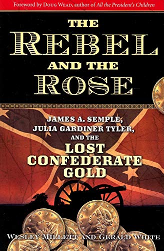 Stock image for The Rebel and the Rose : James a Semple, Julia Gardiner Tyler, and the Lost Confederate Gold for sale by Better World Books