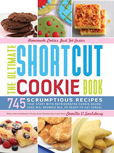 Imagen de archivo de The Ultimate Shortcut Cookie Book: 745 Scrumptious Recipes That Start with Refrigerated Cookie Dough, Cake Mix, Brownie Mix or Ready-to-Eat Cereal a la venta por SecondSale