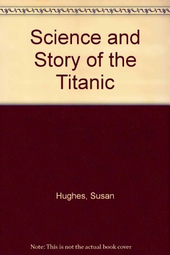 Science and Story of the Titanic (9781581840865) by Susan Hughes Steve Santini Margo Leclair; Steve Santini