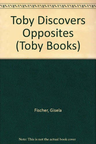 Beispielbild fr Toby Discovers Opposites (Toby Books) zum Verkauf von Wonder Book