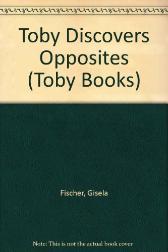 Imagen de archivo de Toby Discovers Opposites (Toby Books) a la venta por Wonder Book