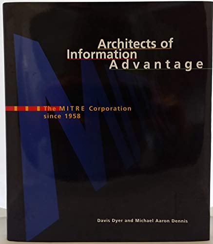 Imagen de archivo de Architects of Information Advantage: The Mitre Corporation Since 1958 a la venta por ThriftBooks-Dallas