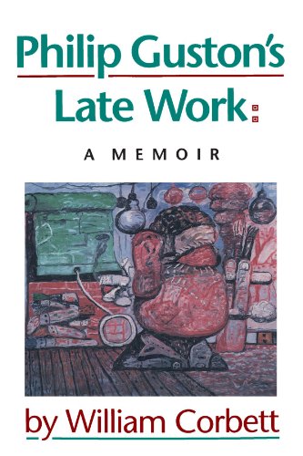Philip Guston's Late Work: A Memoir (9781581952087) by Corbett, William