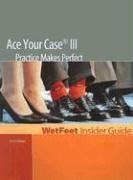 Beispielbild fr Ace Your Case III Practice Makes Perfect, ND Edition: Wetfeet Insider Guide (Wetfeet Insider Guides) zum Verkauf von medimops