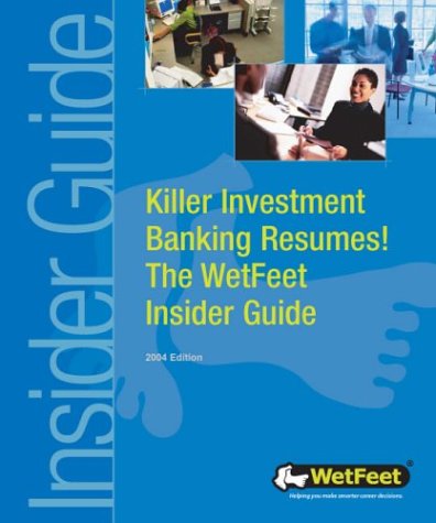 Killer Investment Banking Resumes! The WetFeet Insider Guide (9781582073125) by WetFeet