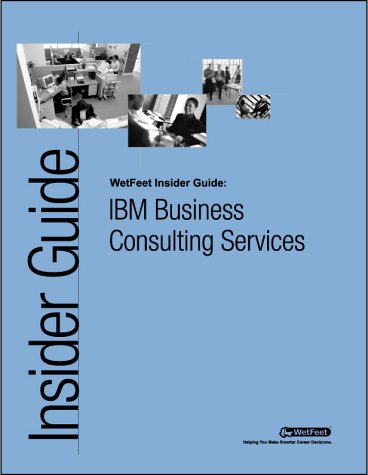 IBM Business Consulting Services: The WetFeet Insider Guide (9781582073309) by WetFeet