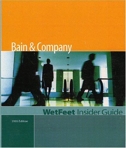 Bain & Company: The WetFeet Insider Guide (2005 Edition) (9781582074375) by WetFeet