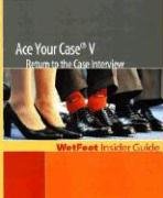 Beispielbild fr Ace Your Case V: Return to the Case Interview (WetFeet Insider Guide) zum Verkauf von HPB-Red