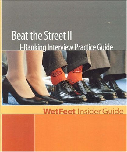 Beispielbild fr Beat the Street II: I-Banking Interview Practice Guide (WetFeet Insider Guide) zum Verkauf von SecondSale