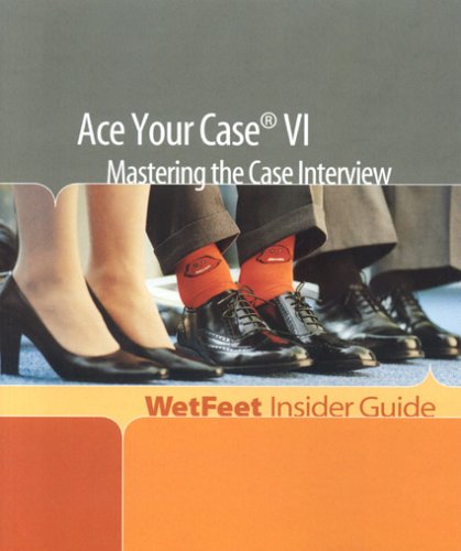 Beispielbild fr Ace Your Case VI: Mastering the Case Interview: Wetfeet Insider Guide zum Verkauf von ThriftBooks-Dallas