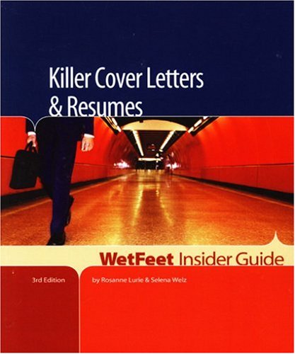 Killer Cover Letters & Resumes (WetFeet Insider Guide) (9781582075556) by Rosanne Lurie; Selena Welz