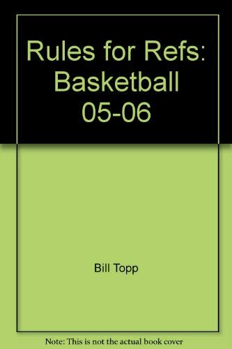 Rules for Refs: Basketball 05-06 - Bill Topp, Ken Koester