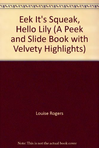 Beispielbild fr Eek It's Squeak, Hello Lily (A Peek and Slide Book with Velvety Highlights) zum Verkauf von Wonder Book