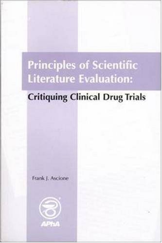 Beispielbild fr Principles of Scientific Literature Evaluation: Critiquing Clinical Drug Trials zum Verkauf von Front Cover Books