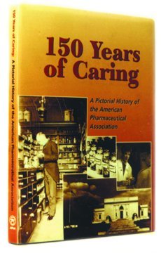 Stock image for 150 Years of Caring : A Pictorial History of the American Pharmaceutical Association for sale by Irish Booksellers