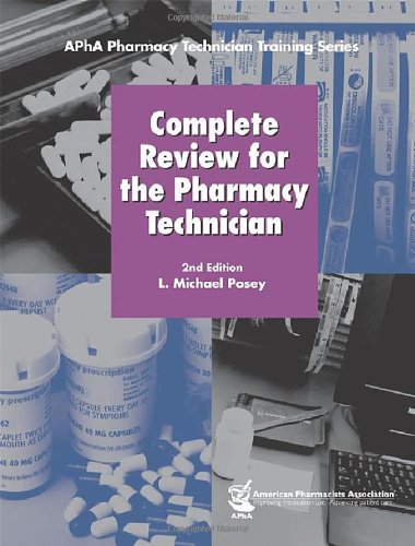 Complete Review for the Pharmacy Technician (APhA Pharmacy Technician Training Series) (9781582120942) by Posey, L. Michael