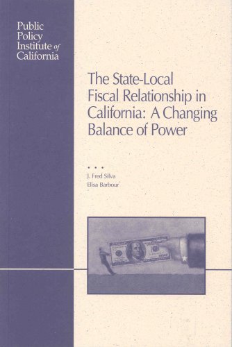 The State-Local Fiscal Relationship in California: A Changing Balance of Power (9781582130200) by J. Fred Silva; Elisa Barbour