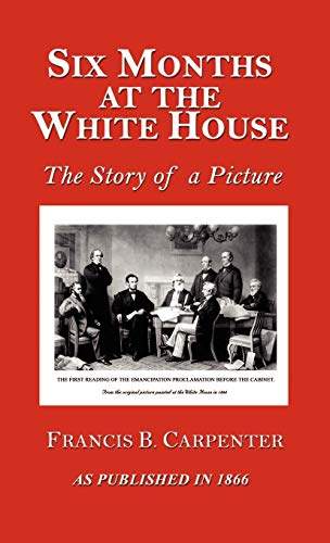 Beispielbild fr Six Months at the White House with Abraham Lincoln: A Story of a Picture zum Verkauf von Ergodebooks