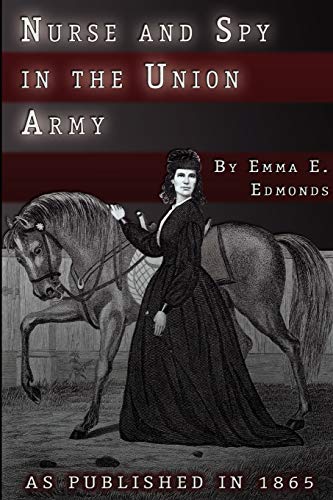 Stock image for Nurse and Spy in the Union Army: The Adventures and Experiences of a Woman in Hospitals, Camps, and Battlefields for sale by HPB-Diamond