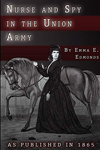 Stock image for Nurse and Spy in the Union Army : The Adventures and Experiences of a Woman in Hospitals, Camps and Battlefields for sale by Better World Books: West