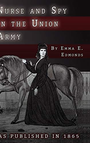 Stock image for Nurse and Spy in the Union Army: The Adventures and Experiences of a Woman in the Hospitals, Camps, and Battlefields. for sale by St Vincent de Paul of Lane County