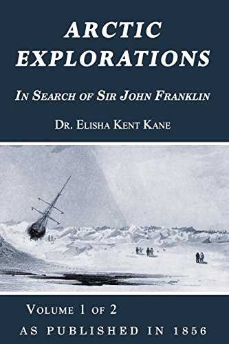 Imagen de archivo de Arctic Explorations: In Search of Sir John Franklin Volume 1 of 2 a la venta por ThriftBooks-Atlanta