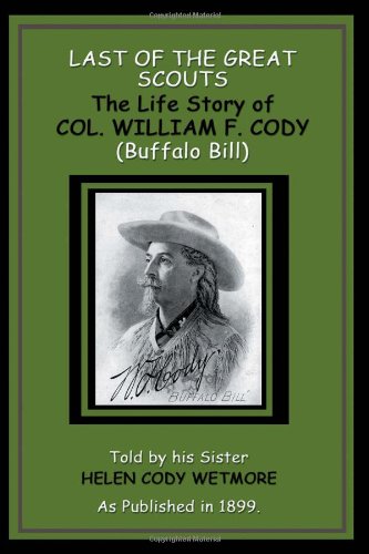 Stock image for Last of the Great Scouts: The Life Story of Col. W.F. Cody for sale by SecondSale