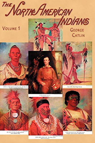 Stock image for North American Indians, Volume I: Being Letters and Notes on Their Manners, Customs, and Conditions, Written During Eight Years' Travel Amongst the . Tribes of Indians in North America, 1832-1839 for sale by Phatpocket Limited