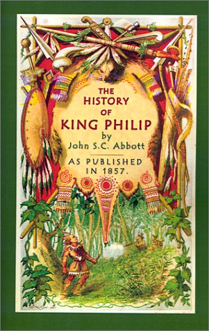 Stock image for The History of King Philip, Sovereign Chief of the Wampanoags for sale by Ergodebooks