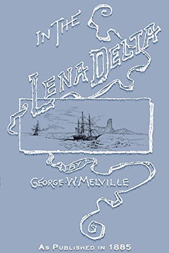 Stock image for In the Lena Delta: A Narrative of the Search for Lieut.-Commander DeLong and His Companions Followed by an Account of the Greely Relief E for sale by ThriftBooks-Dallas