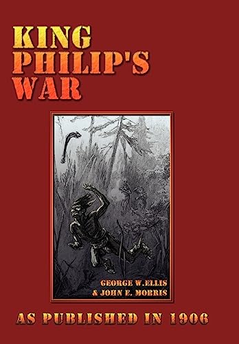 Beispielbild fr King Philip*s War: Based on the Archives and Records of Massachusetts, Plymouth, Rhode Island and Connecticut, and Contemporary Letters a zum Verkauf von Mispah books