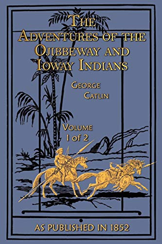 Beispielbild fr The Adventures of the Ojibbeway and Ioway Indians: In England, France, and Belgium Volume I (v. I) zum Verkauf von HPB-Red