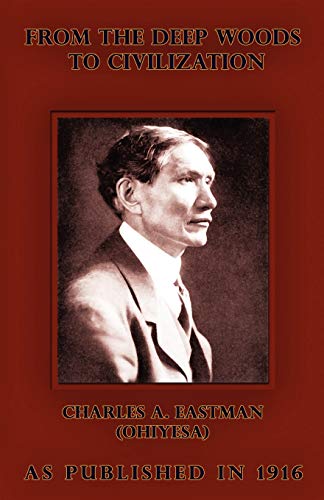 Imagen de archivo de From the Deep Woods to Civilization: Chapters in the Autobiography of an Indian a la venta por HPB-Red