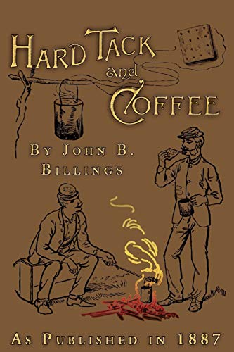 Imagen de archivo de Hard Tack and Coffee or the Unwritten Story of Army Life As Published in 1887 a la venta por Ann Open Book