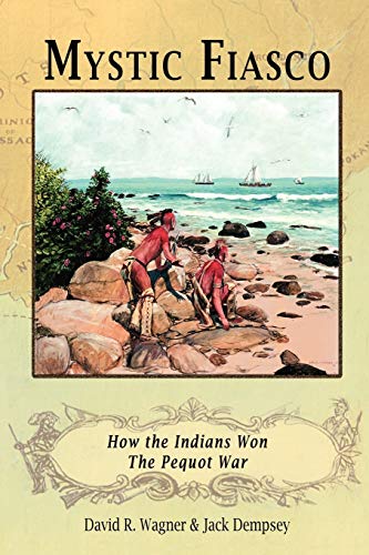 Beispielbild fr Mystic Fiasco How the Indians Won the Pequot War zum Verkauf von Ann Open Book