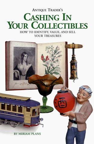 Stock image for The Antique Trader's Cashing in Your Collectibles : How to Identify, Value, and Sell Your Treasures for sale by Better World Books