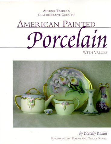 Imagen de archivo de Antique Trader's Comprehensive Guide to American Painted Porcelain : With Values a la venta por Better World Books