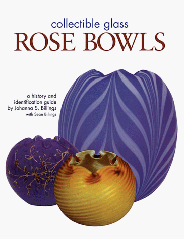 COLLECTIBLE GLASS ROSE BOWLS A History and Identification Guide