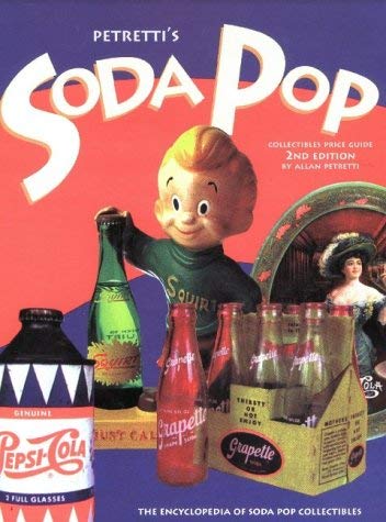 9781582210261: Petretti's Soda Pop Collectibles Price Guide: The Encyclopedia of Soda Pop Collectibles