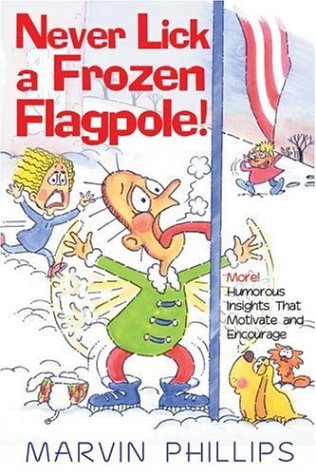 Beispielbild fr Never Lick a Frozen Flagpole!: More! Humorous Stories That Motivate and Encourage zum Verkauf von Wonder Book