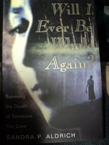 Stock image for Will I Ever Be Whole Again? : Surviving the Death of Someone You Love for sale by Better World Books