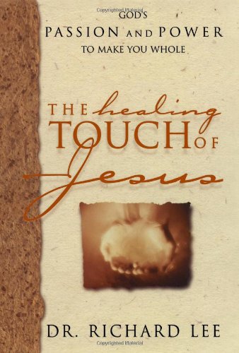 The Healing Touch of Jesus: God's Passion and Power to Make You Whole (9781582291260) by Lee, Richard