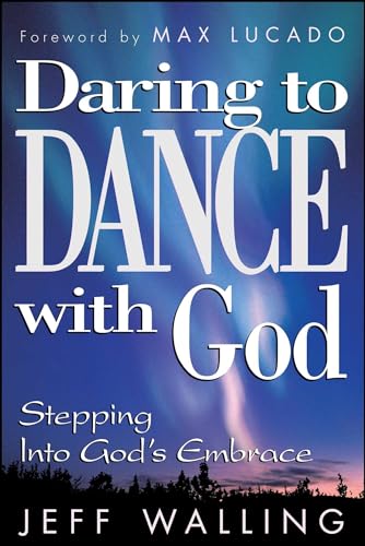 Daring to Dance With God: Stepping into God's Embrace - Jeff Walling