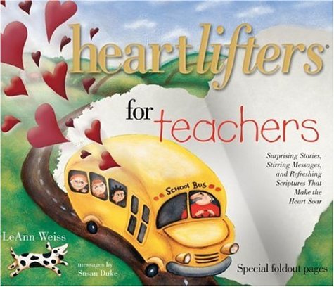 Stock image for Heartlifters for Teachers: Surprising Stories, Stirring Messages, and Refreshing Scriptures that Make the Heart Soar for sale by Wonder Book