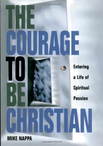 Beispielbild fr The Courage to Be Christian : Entering a Life of Spiritual Passion zum Verkauf von Better World Books