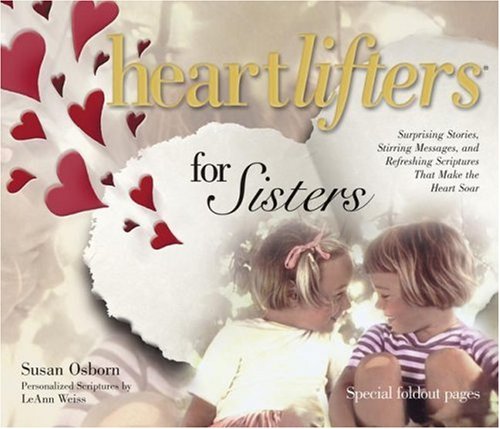 Beispielbild fr Heartlifters for Sisters: Surprising Stories, Stirring Messages, and Refreshing Scriptures That Make the Heart Soar zum Verkauf von Wonder Book