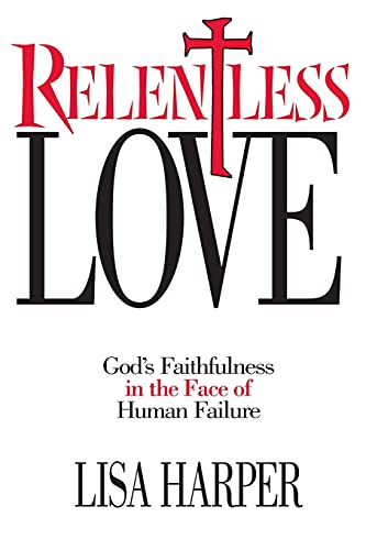 9781582292502: Relentless Love: God's Faithfulness In The Face of Human Failure