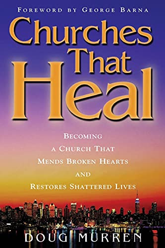 Stock image for Churches That Heal: Becoming a Chruch That Mends Broken Hearts and Restores Shattered Lives for sale by ThriftBooks-Dallas