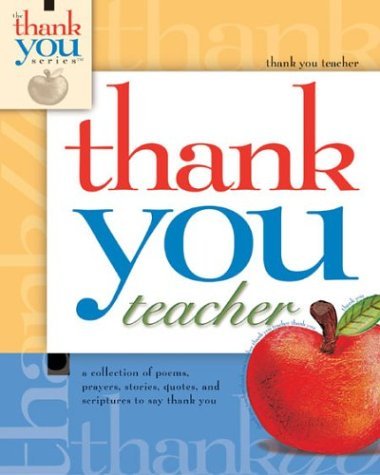 Stock image for Thank You Teacher: A Collection of Poems, Prayers, Stories, Quotes, and Scriptures to say Thank You for sale by Wonder Book